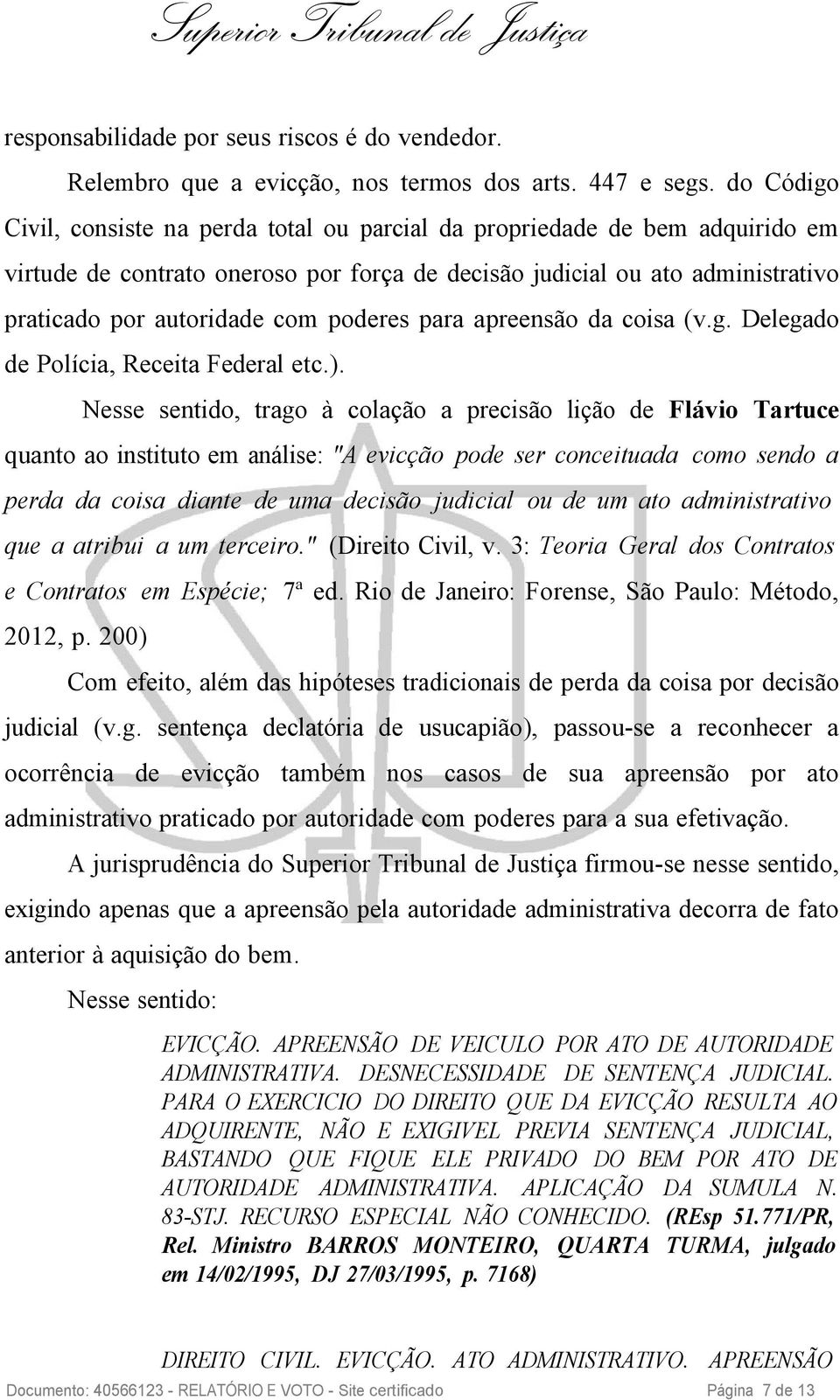 poderes para apreensão da coisa (v.g. Delegado de Polícia, Receita Federal etc.).