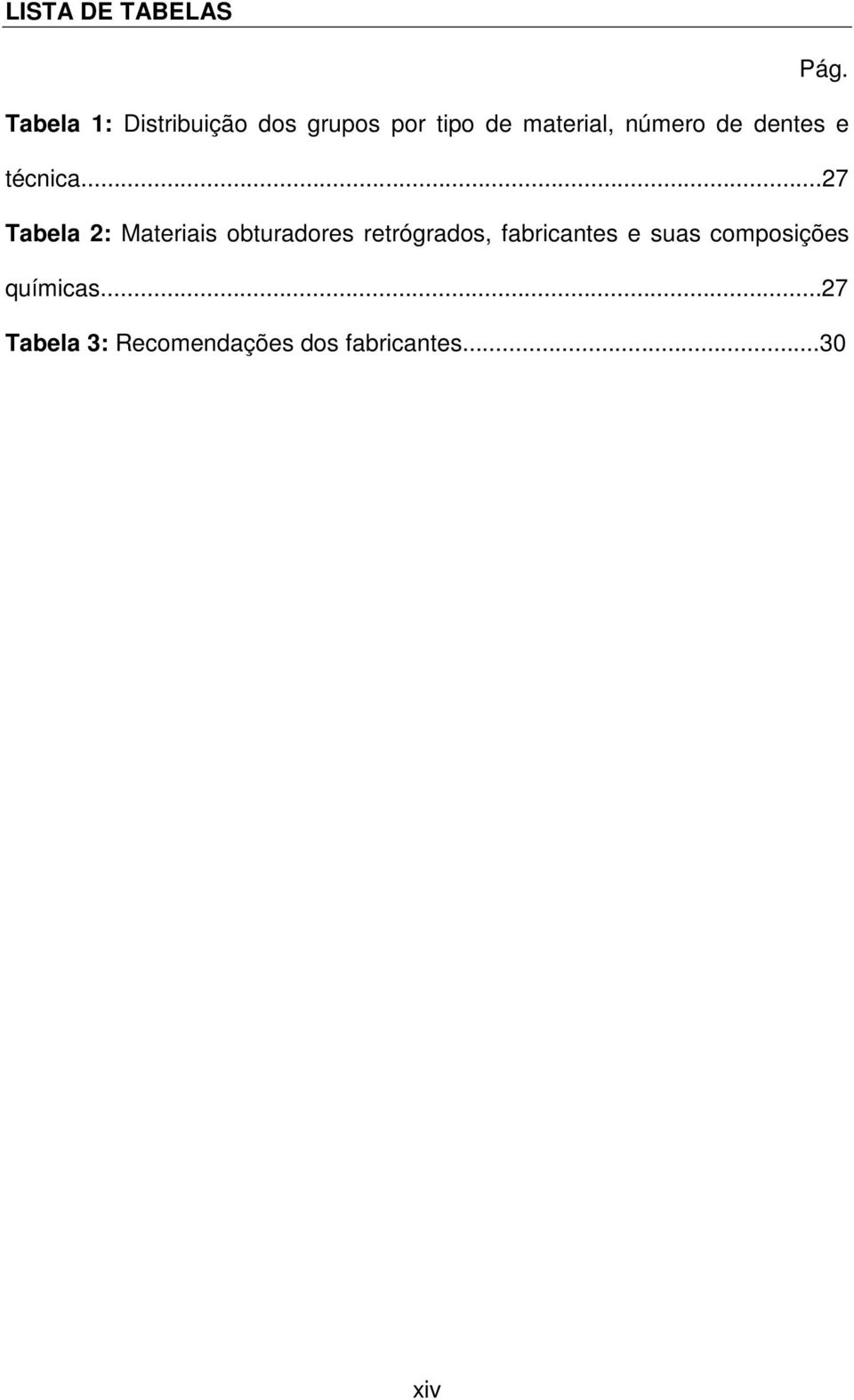 número de dentes e técnica.