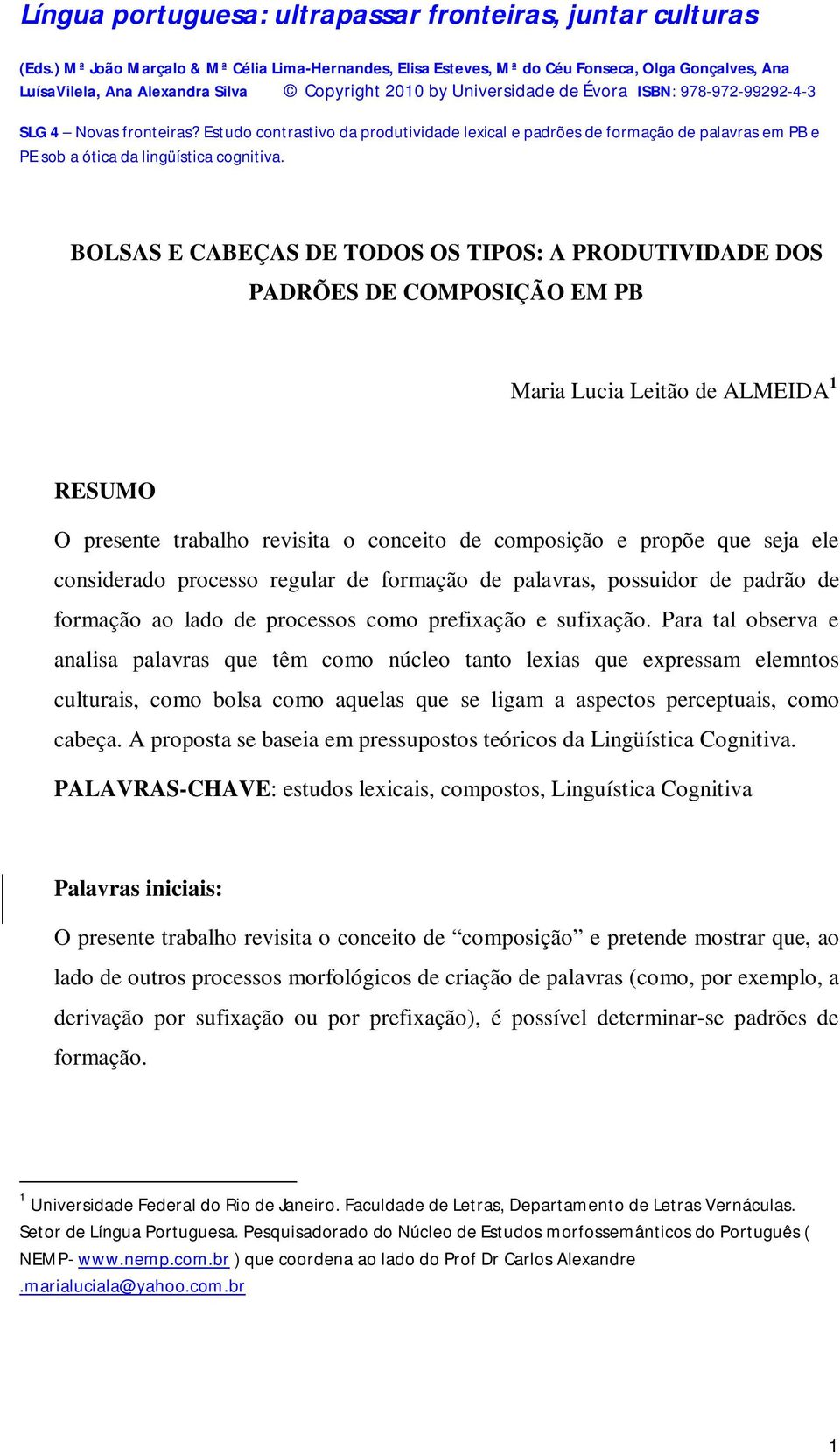 Para tal observa e analisa palavras que têm como núcleo tanto lexias que expressam elemntos culturais, como bolsa como aquelas que se ligam a aspectos perceptuais, como cabeça.