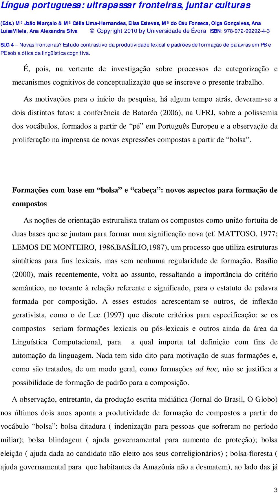 em Português Europeu e a observação da proliferação na imprensa de novas expressões compostas a partir de bolsa.