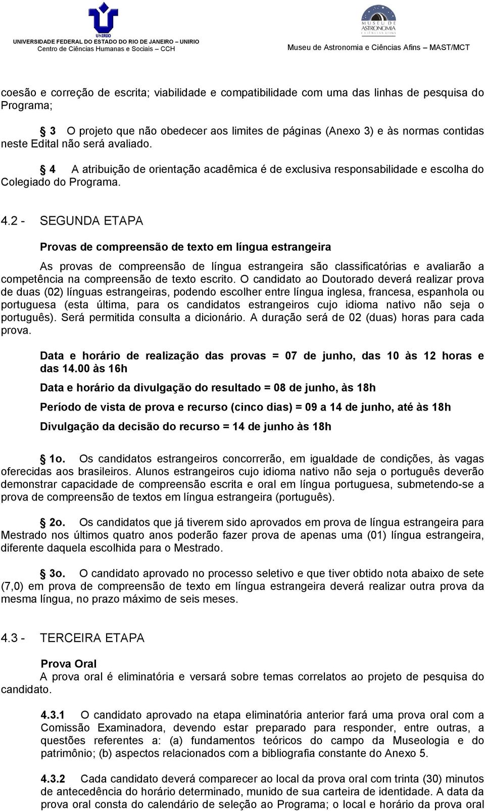 A atribuição de orientação acadêmica é de exclusiva responsabilidade e escolha do Colegiado do Programa. 4.