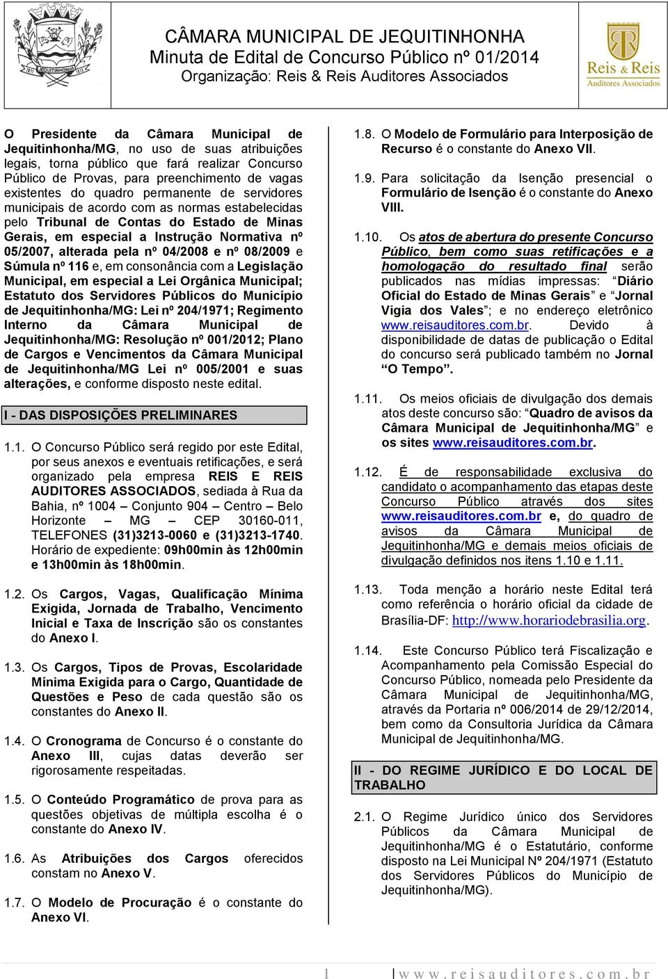 nº 08/2009 e Súmula nº 116 e, em consonância com a Legislação Municipal, em especial a Lei Orgânica Municipal; Estatuto dos Servidores Públicos do Município de Jequitinhonha/MG: Lei nº 204/1971;