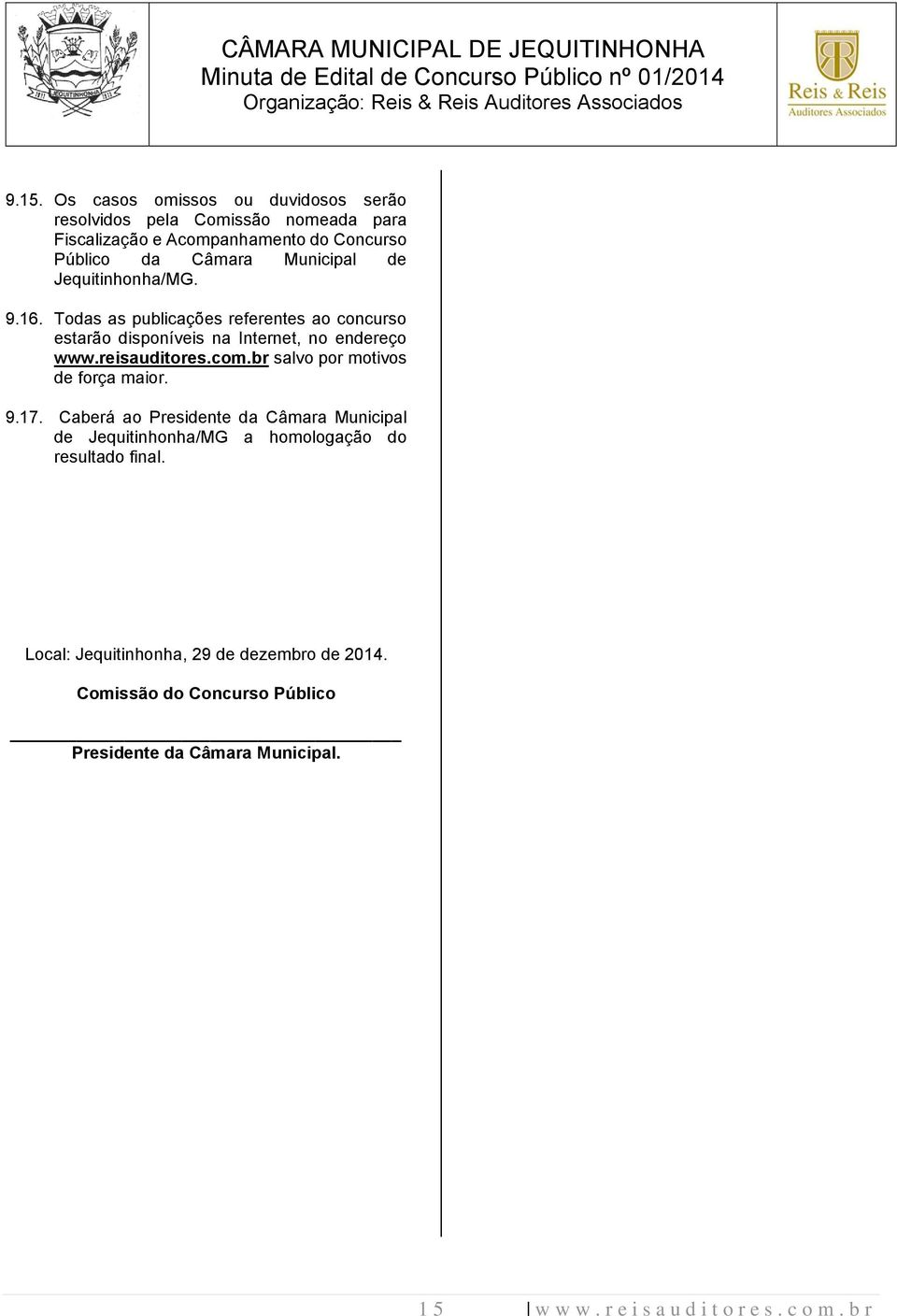 com.br salvo por motivos de força maior. 9.17. Caberá ao Presidente da Câmara Municipal de Jequitinhonha/MG a homologação do resultado final.