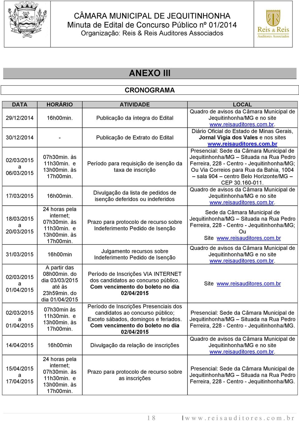 às Jequitinhonha/MG Situada na Rua Pedro 02/03/2015 11h30min. e Período para requisição de isenção da Ferreira, 228 - Centro - Jequitinhonha/MG; a 13h00min.