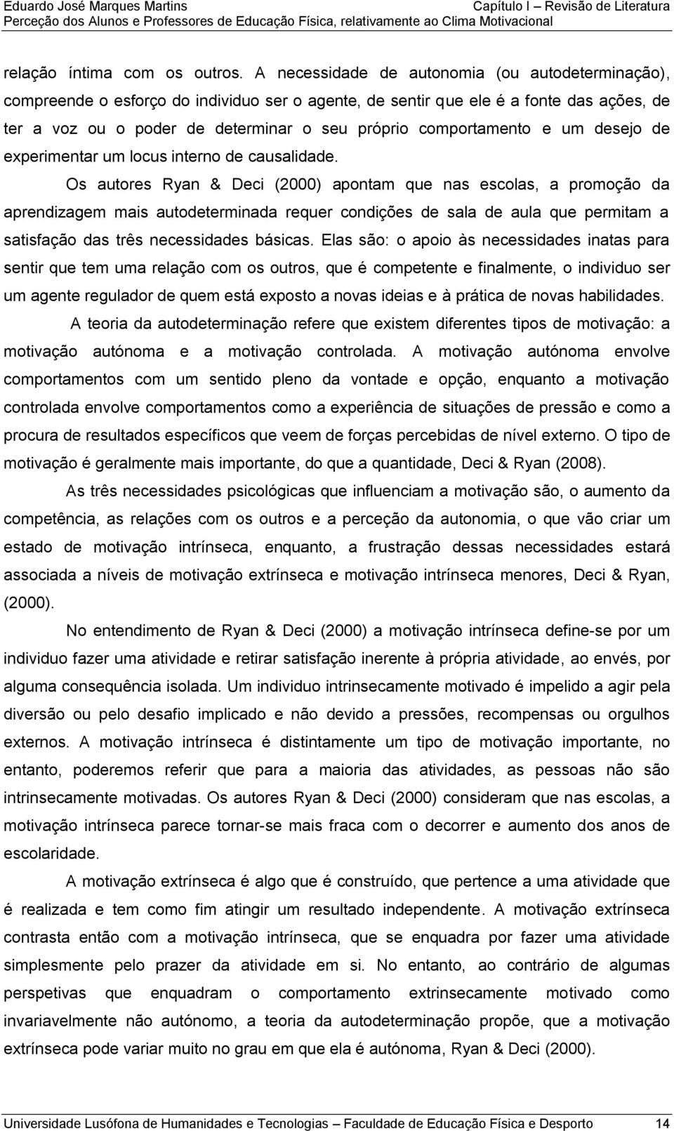 comportamento e um desejo de experimentar um locus interno de causalidade.