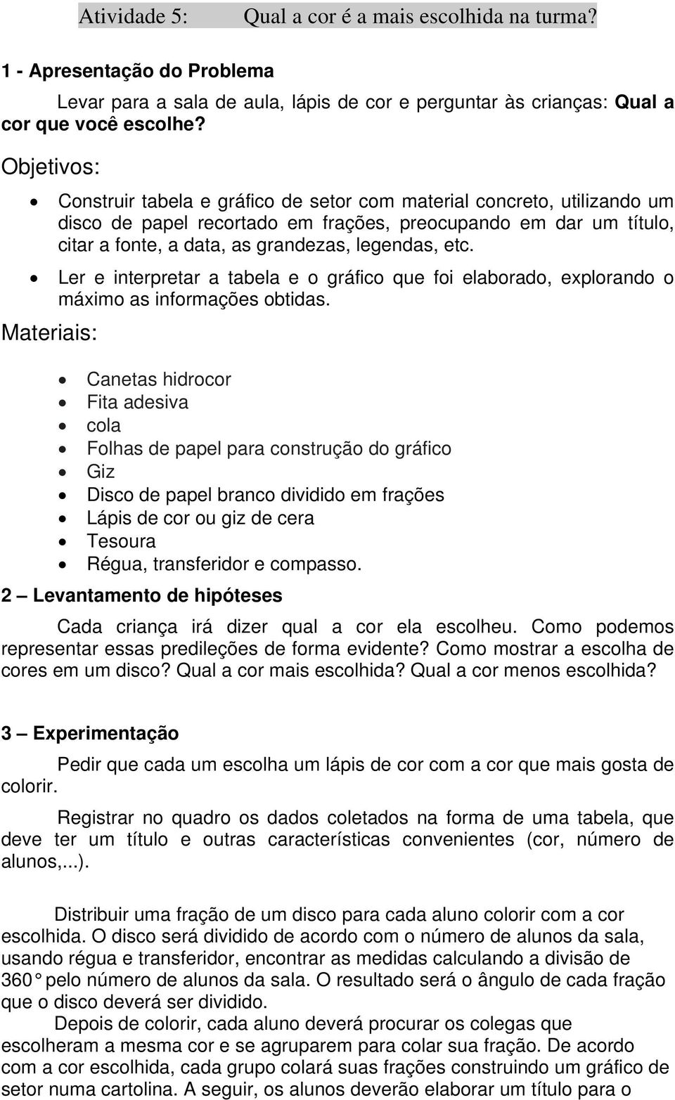 etc. Ler e interpretar a tabela e o gráfico que foi elaborado, explorando o máximo as informações obtidas.