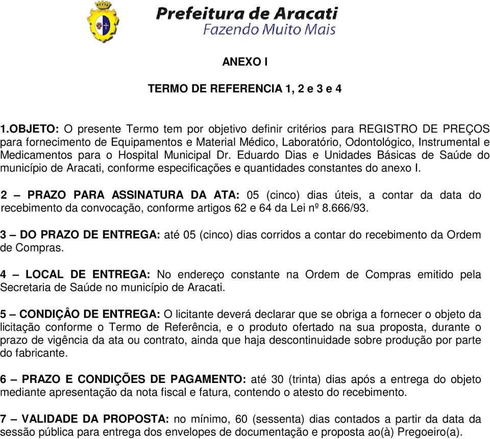 Hospital Municipal Dr. Eduardo Dias e Unidades Básicas de Saúde do município de Aracati, conforme especificações e quantidades constantes do anexo I.