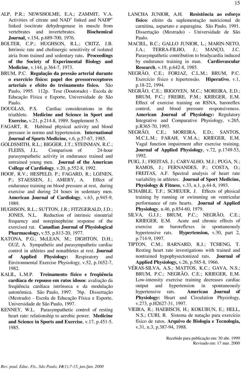 Proceedings of the Society of Experimental Biology and Medicine, v.144, p.364-7, 1973. BRUM, P.C.