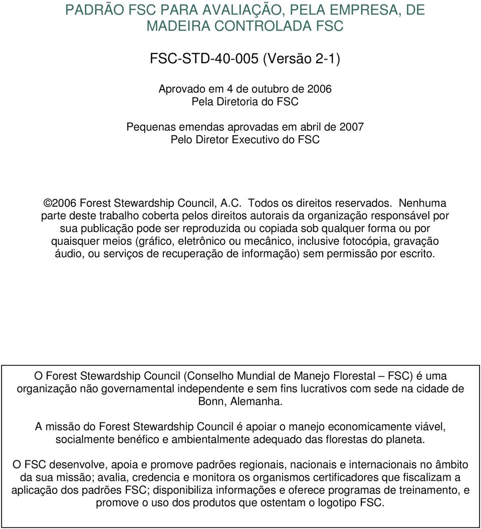 Nenhuma parte deste trabalho coberta pelos direitos autorais da organização responsável por sua publicação pode ser reproduzida ou copiada sob qualquer forma ou por quaisquer meios (gráfico,