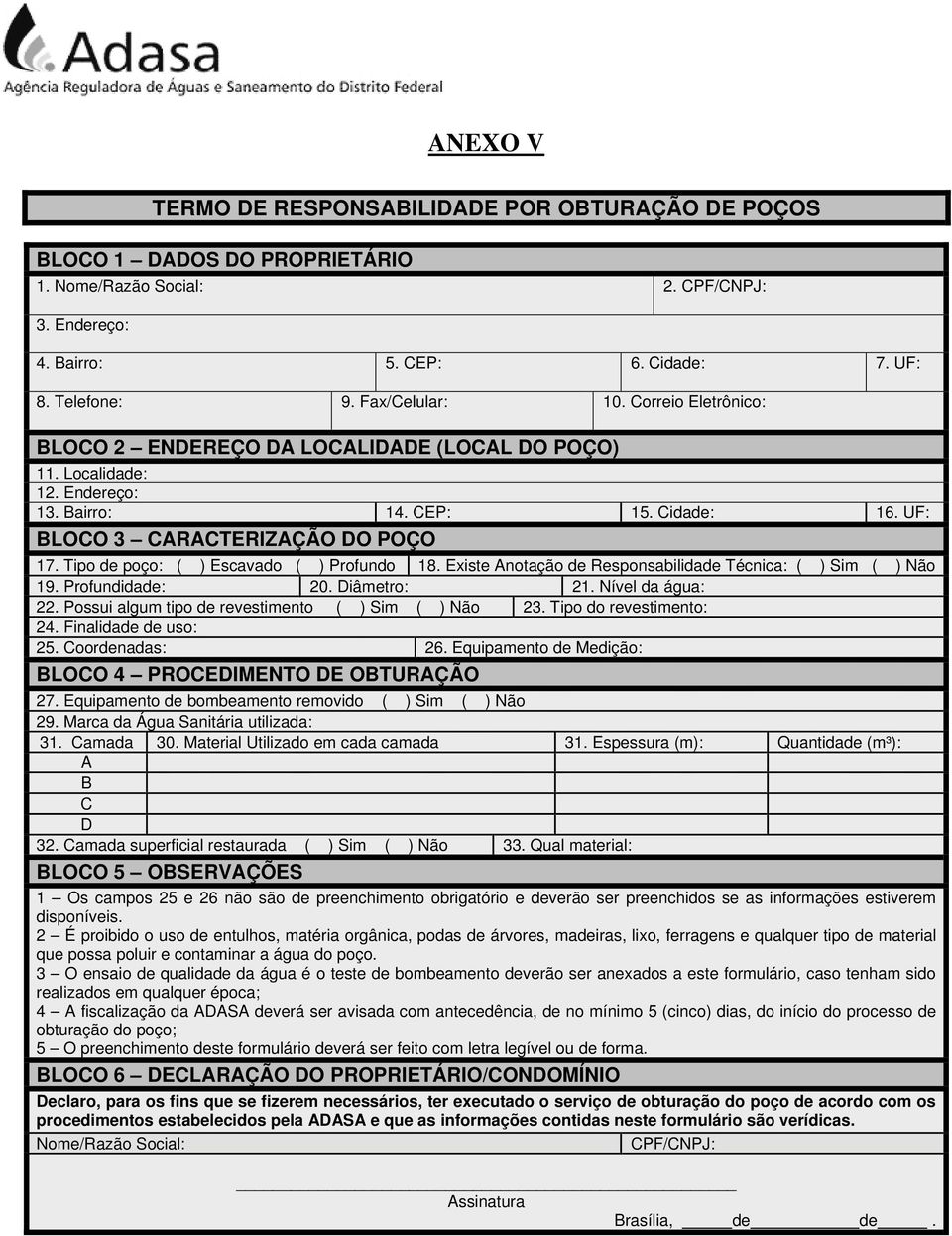 Tipo de poço: ( ) Escavado ( ) Profundo 18. Existe Anotação de Responsabilidade Técnica: ( ) Sim ( ) Não 19. Profundidade: 20. Diâmetro: 21. Nível da água: 22.