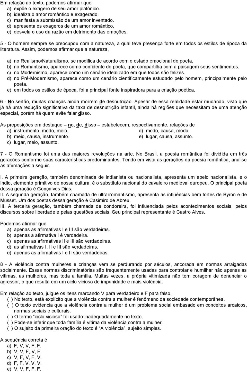 5 - O homem sempre se preocupou com a natureza, a qual teve presença forte em todos os estilos de época da literatura.