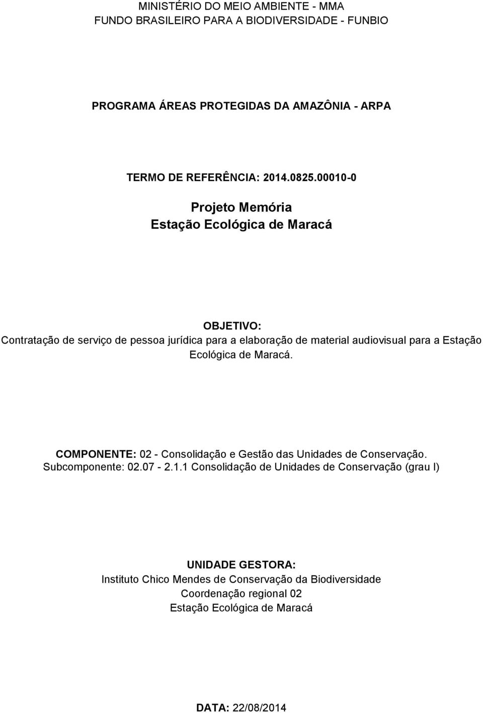 00010-0 Projeto Memória Estação Ecológica de OBJETIVO: Contratação de serviço de pessoa jurídica para a elaboração de material audiovisual para a