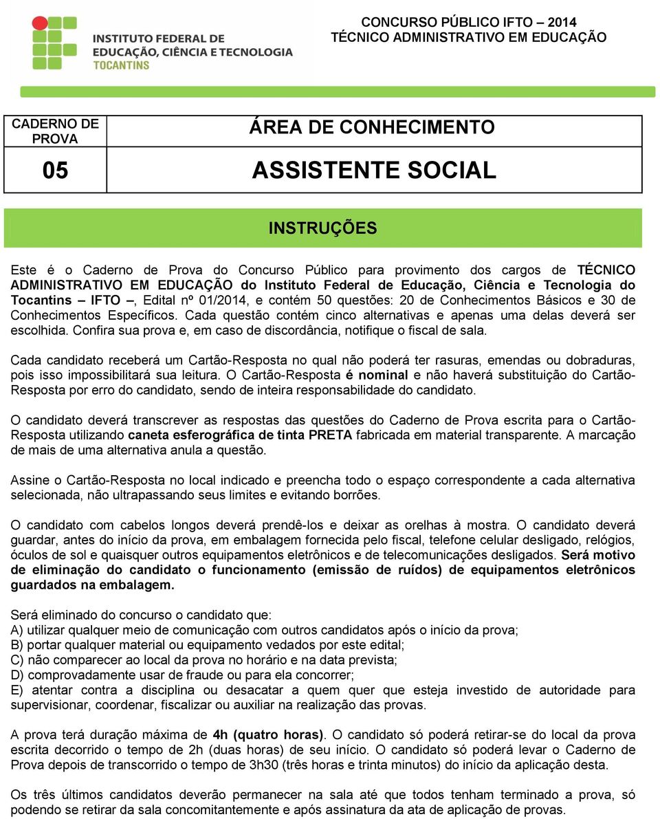 Conhecimentos Específicos. Cada questão contém cinco alternativas e apenas uma delas deverá ser escolhida. Confira sua prova e, em caso de discordância, notifique o fiscal de sala.