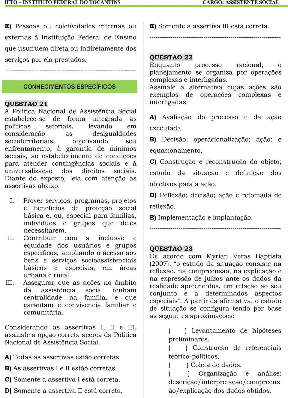 objetivando seu enfrentamento, à garantia de mínimos sociais, ao estabelecimento de condições para atender contingências sociais e à universalização dos direitos sociais.