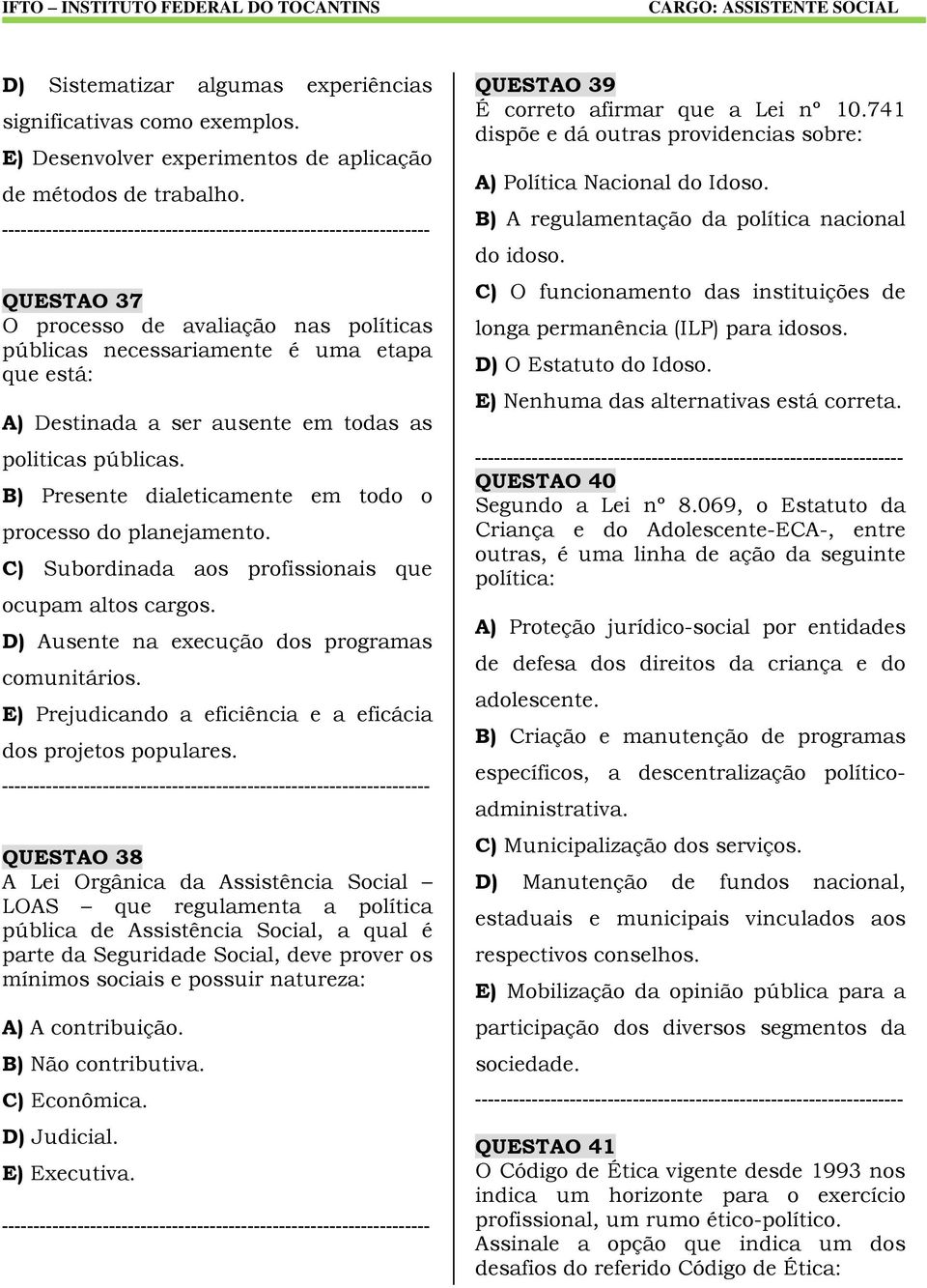 B) Presente dialeticamente em todo o processo do planejamento. C) Subordinada aos profissionais que ocupam altos cargos. D) Ausente na execução dos programas comunitários.