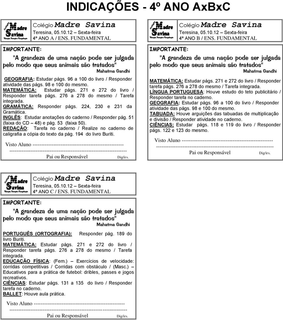 51 (faixa do CD 48) e pág. 53 (faixa 50). REDAÇÃO: Tarefa no caderno / Realize no caderno de caligrafia a cópia do texto da pág. 194 do livro Buriti. 4º ANO B / ENS.