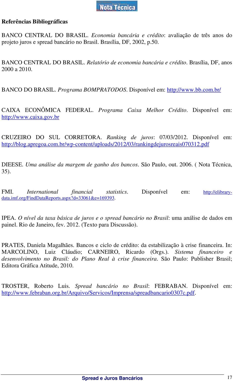 br CRUZEIRO DO SUL CORRETORA. Ranking de juros: 07/03/2012. Disponível em: http://blog.apregoa.com.br/wp-content/uploads/2012/03/rankingdejurosreais070312.pdf DIEESE.