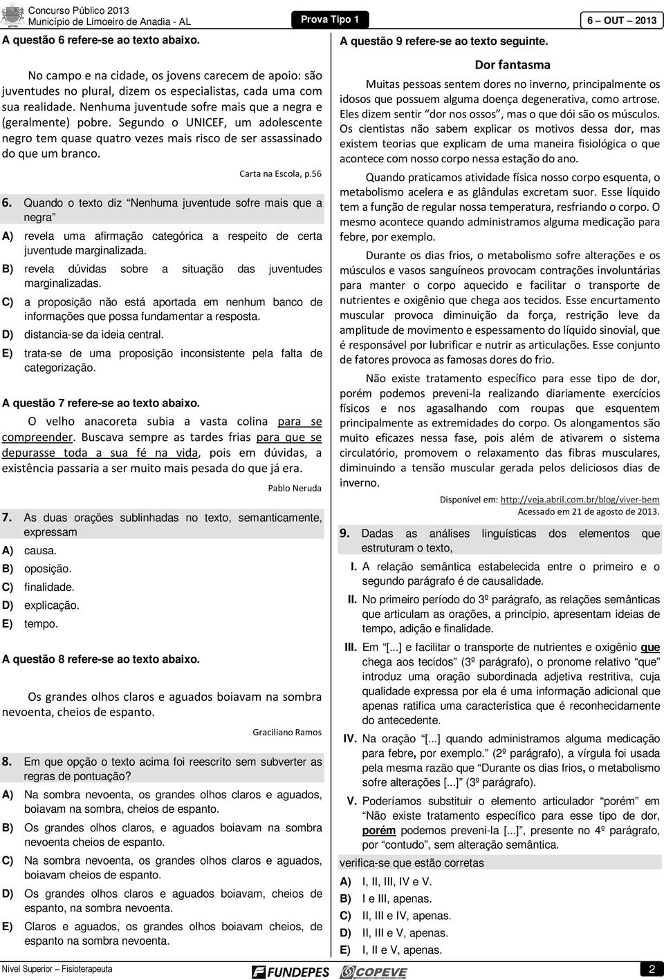 Segundo o UNICEF, um adolescente negro tem quase quatro vezes mais risco de ser assassinado do que um branco. Carta na Escola, p.56 6.