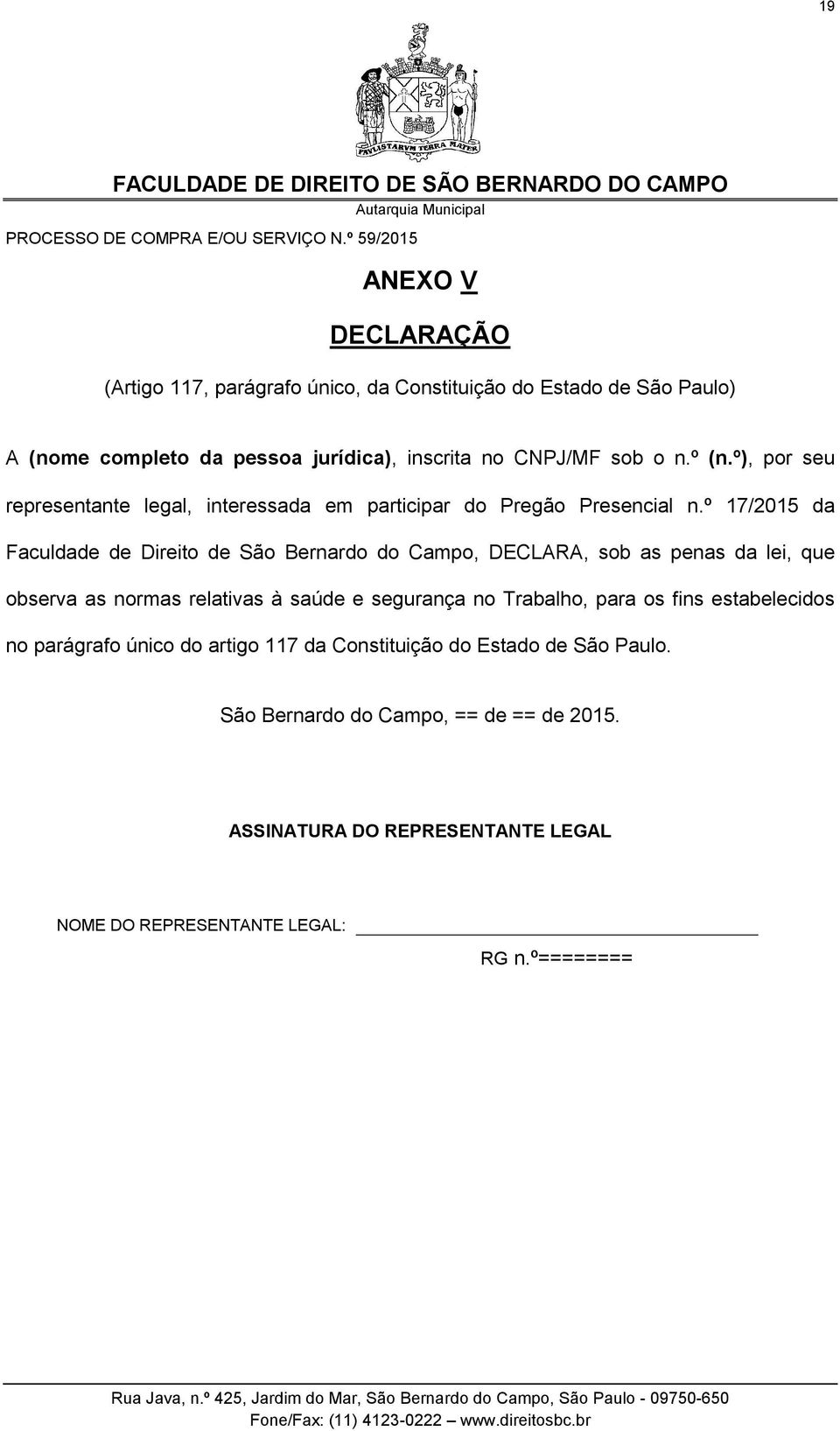 º 17/2015 da Faculdade de Direito de São Bernardo do Campo, DECLARA, sob as penas da lei, que observa as normas relativas à saúde e segurança no Trabalho,