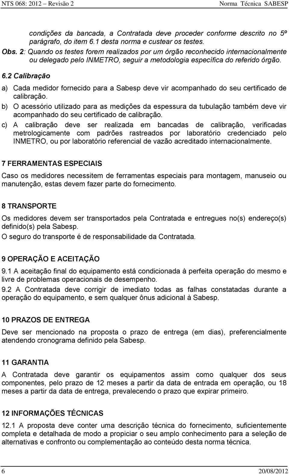 2 Calibração a) Cada medidor fornecido para a Sabesp deve vir acompanhado do seu certificado de calibração.