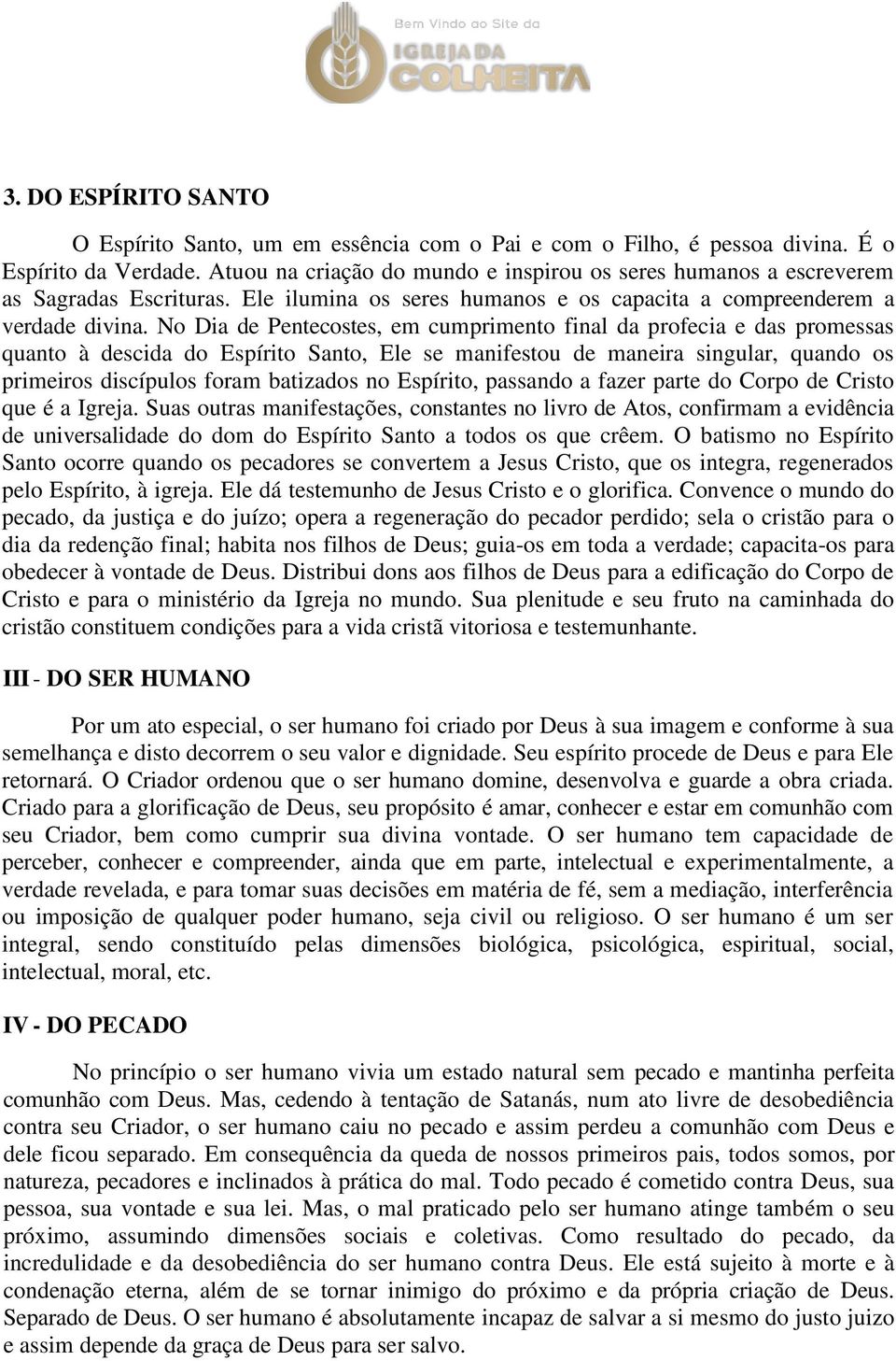 No Dia de Pentecostes, em cumprimento final da profecia e das promessas quanto à descida do Espírito Santo, Ele se manifestou de maneira singular, quando os primeiros discípulos foram batizados no