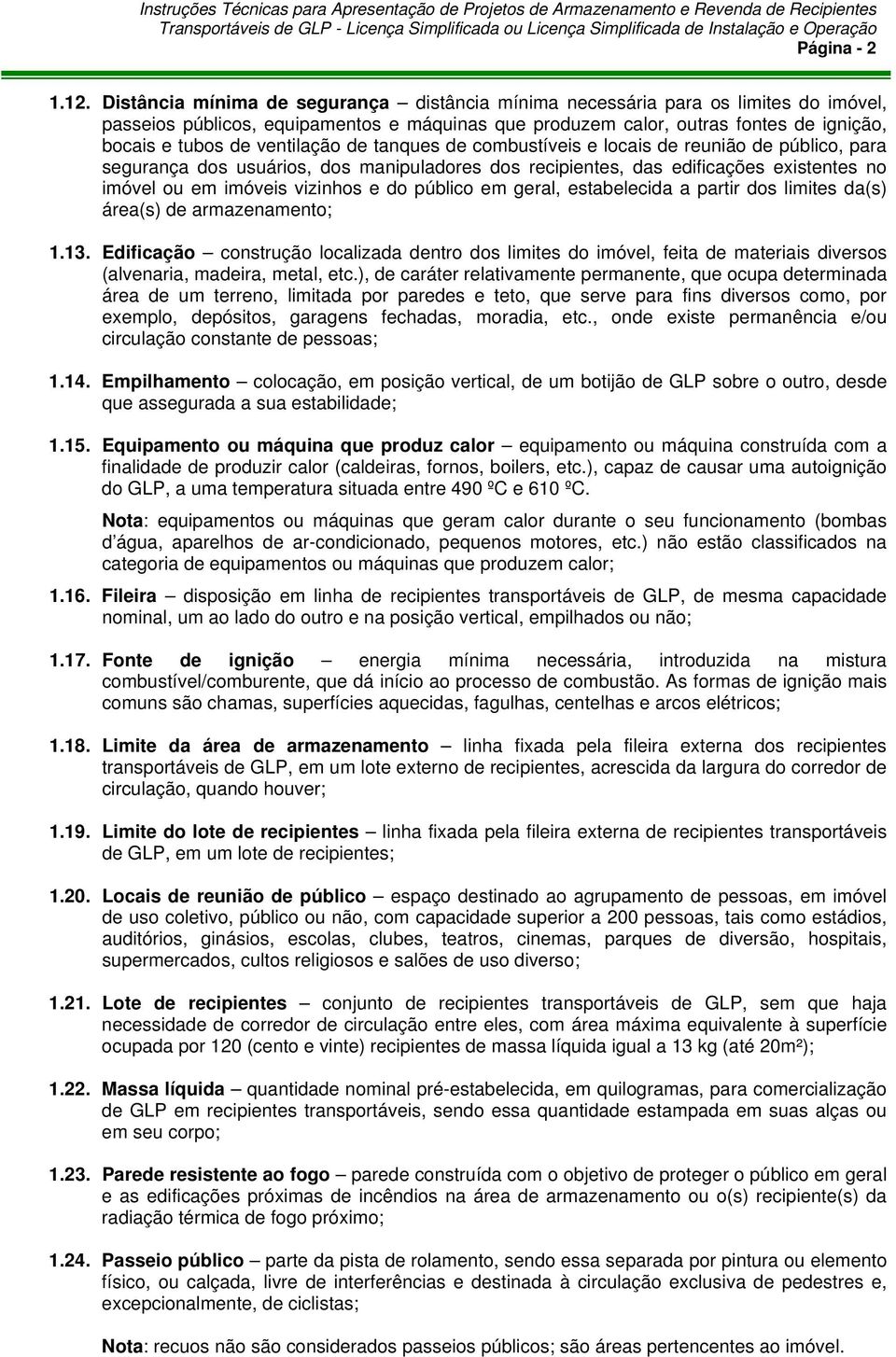 ventilação de tanques de combustíveis e locais de reunião de público, para segurança dos usuários, dos manipuladores dos recipientes, das edificações existentes no imóvel ou em imóveis vizinhos e do