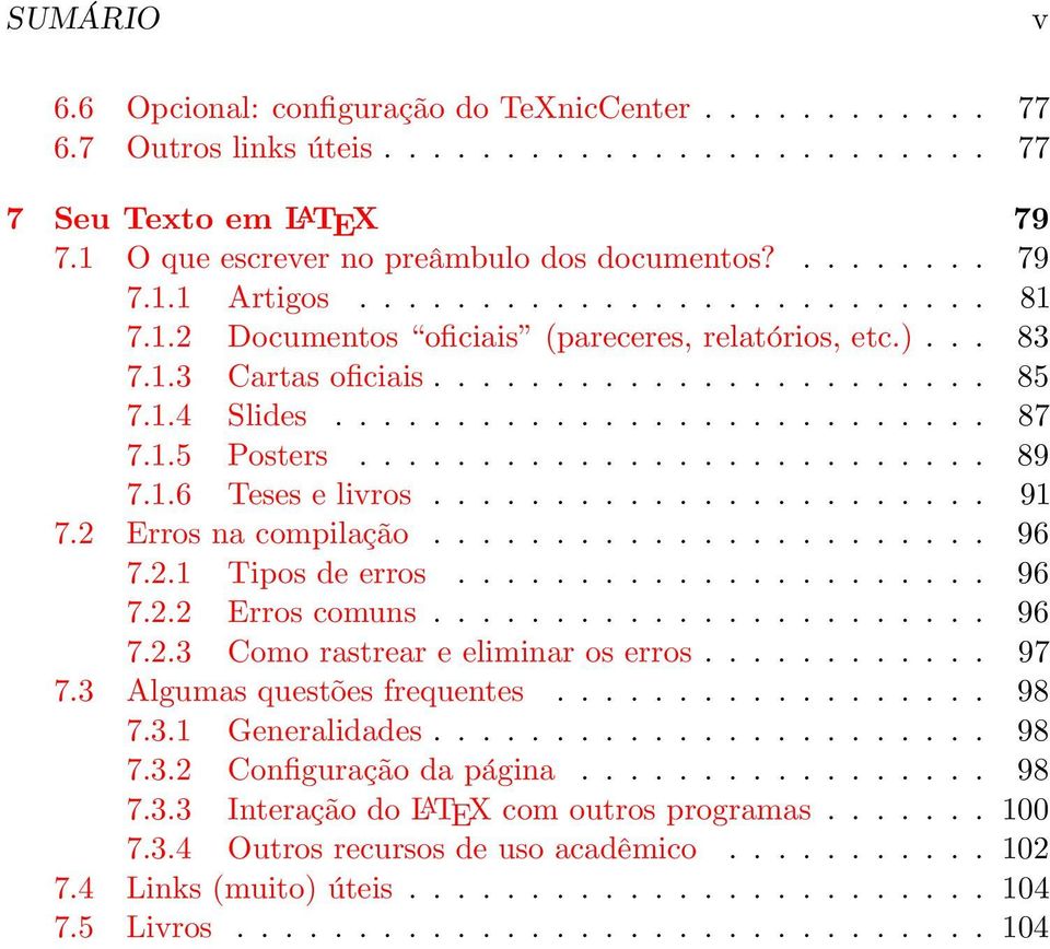 ......................... 89 7.1.6 Teses e livros....................... 91 7.2 Erros na compilação....................... 96 7.2.1 Tipos de erros...................... 96 7.2.2 Erros comuns....................... 96 7.2.3 Como rastrear e eliminar os erros.