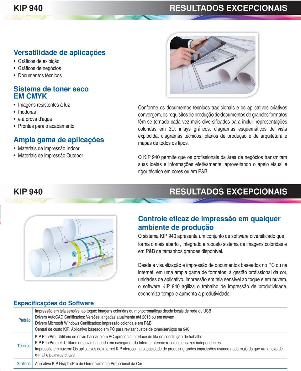 requisitos de produção de documentos de grandes formatos têm-se tornado cada vez mais diversifi cados para incluir representações coloridas em 3D, inlays gráfi cos, diagramas esquemáticos de vista