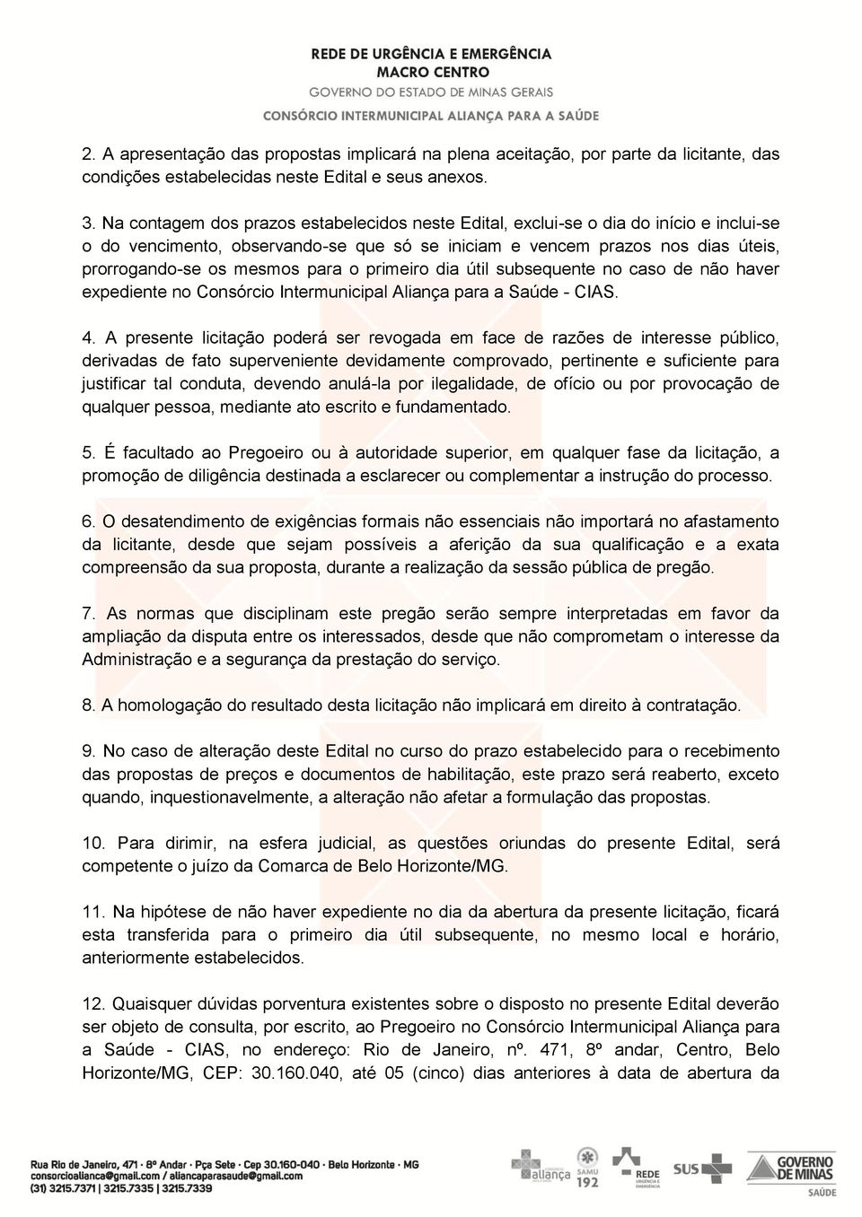 o primeiro dia útil subsequente no caso de não haver expediente no Consórcio Intermunicipal Aliança para a Saúde - CIAS. 4.