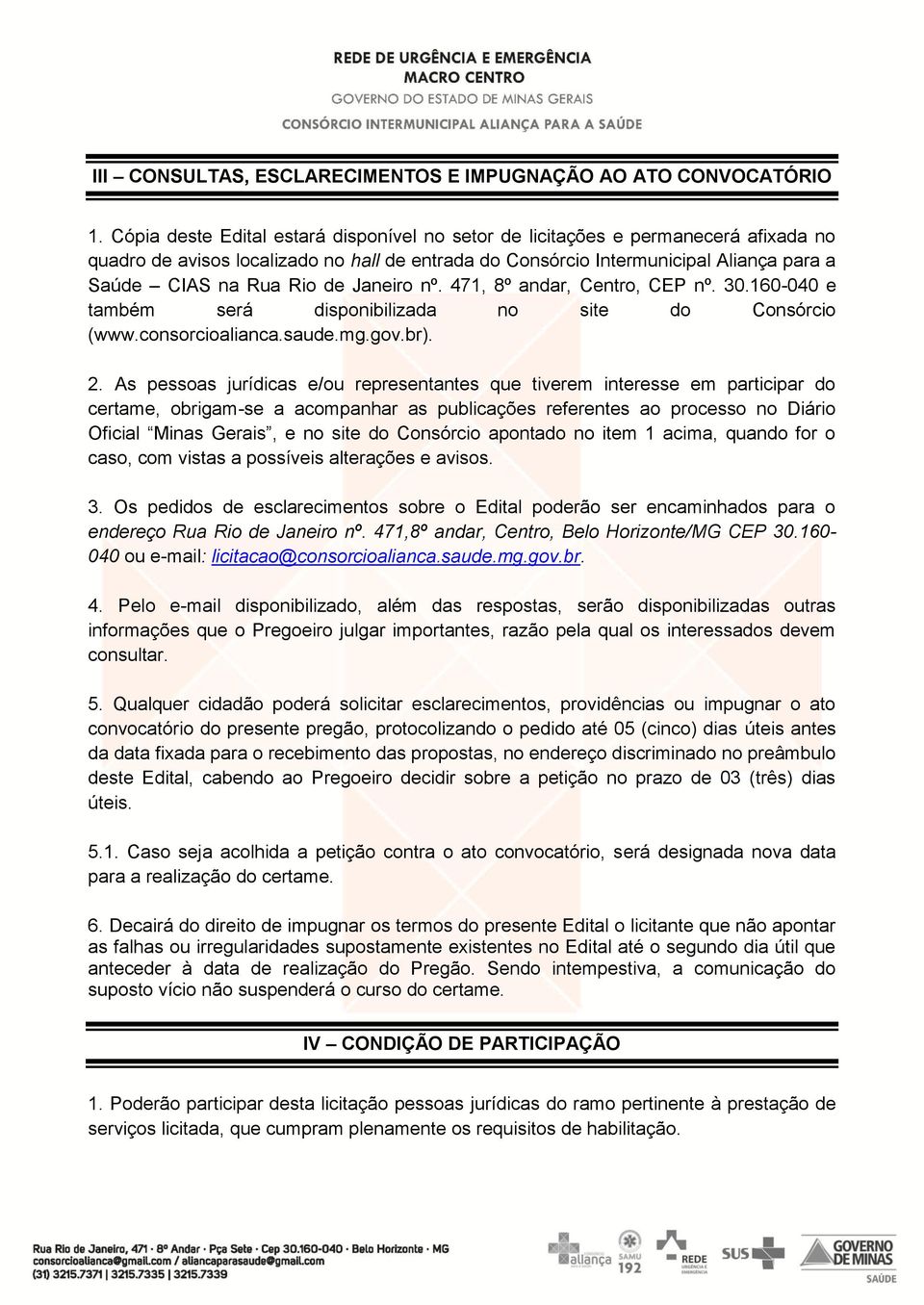 Janeiro nº. 471, 8º andar, Centro, CEP nº. 30.160-040 e também será disponibilizada no site do Consórcio (www.consorcioalianca.saude.mg.gov.br). 2.