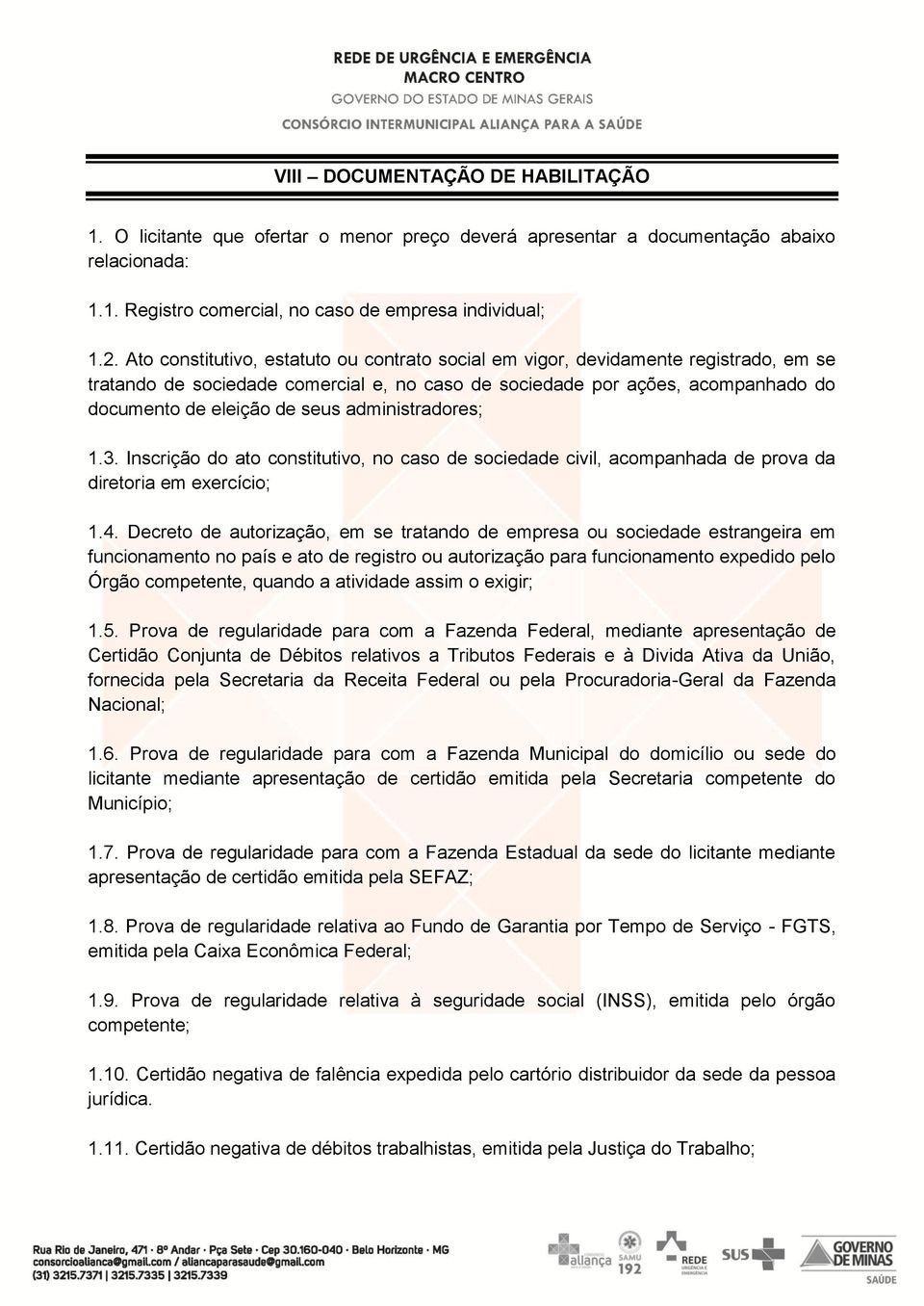 administradores; 1.3. Inscrição do ato constitutivo, no caso de sociedade civil, acompanhada de prova da diretoria em exercício; 1.4.