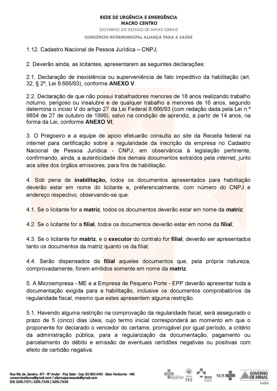 anos, segundo determina o inciso V do artigo 27 da Lei Federal 8.666/93 (com redação dada pela Lei n.