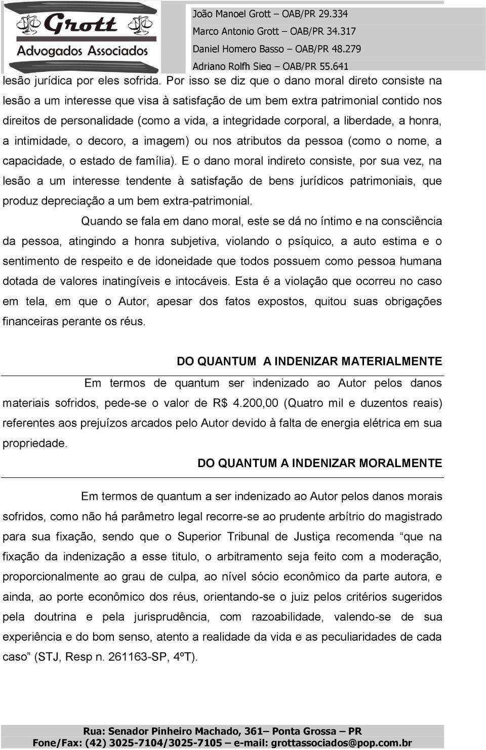 a liberdade, a honra, a intimidade, o decoro, a imagem) ou nos atributos da pessoa (como o nome, a capacidade, o estado de família).