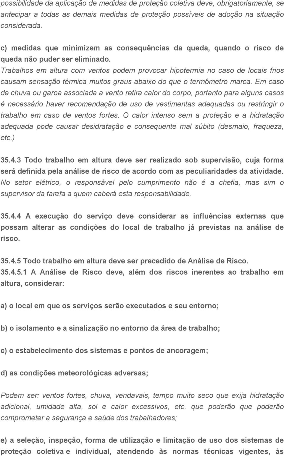 Trabalhos em altura com ventos podem provocar hipotermia no caso de locais frios causam sensação térmica muitos graus abaixo do que o termômetro marca.