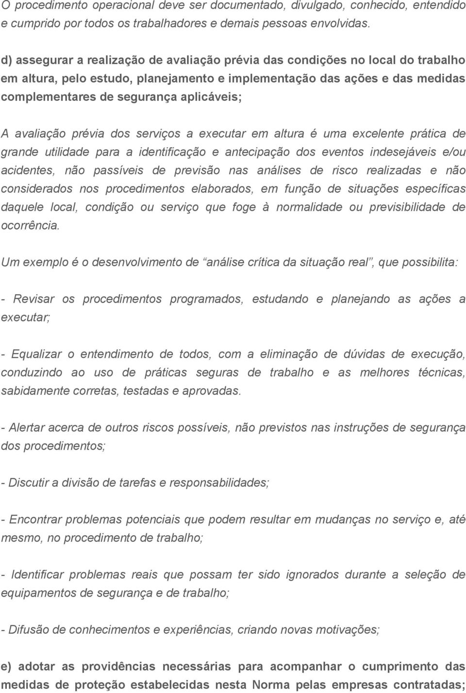 avaliação prévia dos serviços a executar em altura é uma excelente prática de grande utilidade para a identificação e antecipação dos eventos indesejáveis e/ou acidentes, não passíveis de previsão