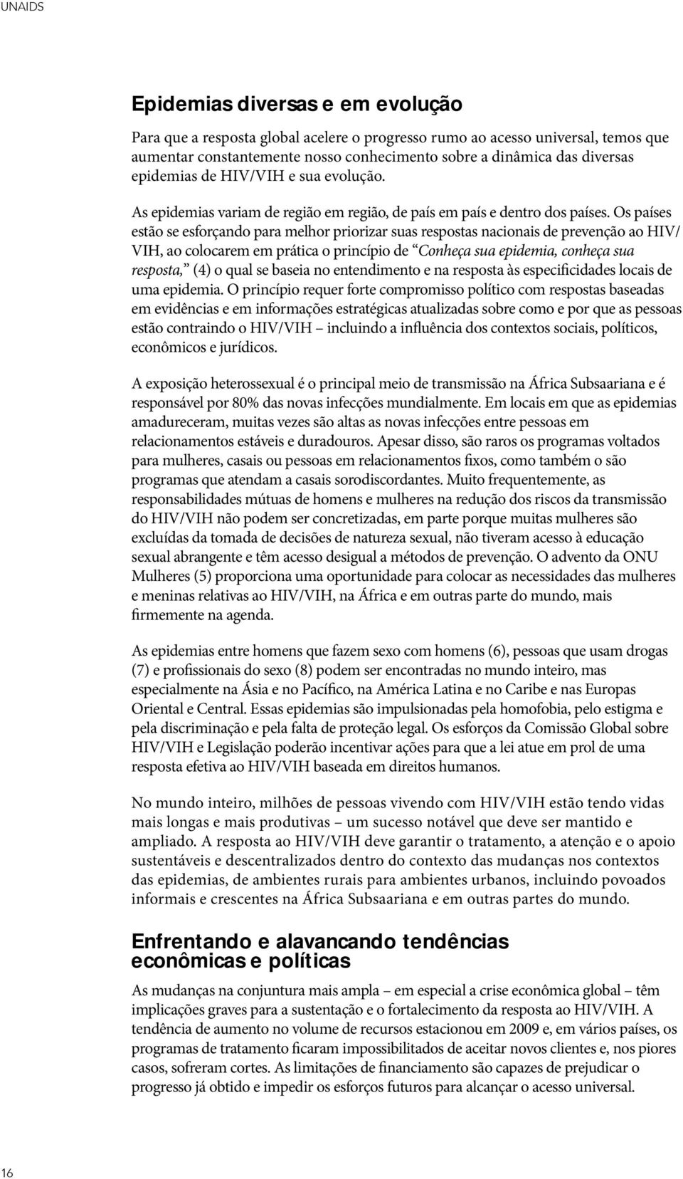 Os países estão se esforçando para melhor priorizar suas respostas nacionais de prevenção ao HIV/ VIH, ao colocarem em prática o princípio de Conheça sua epidemia, conheça sua resposta, (4) o qual se