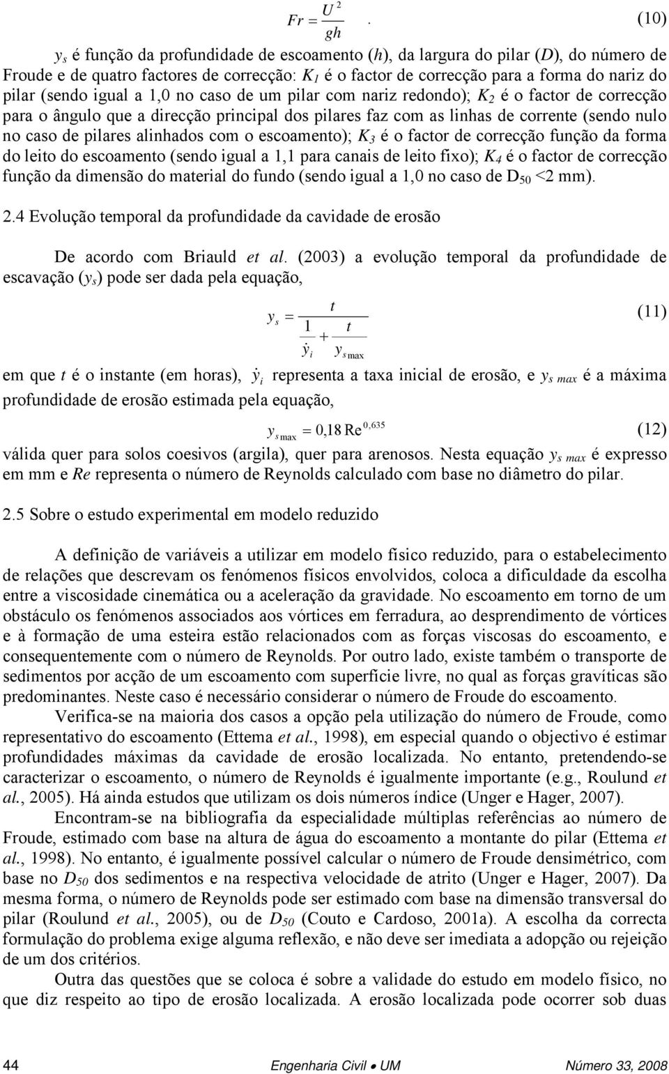 igual a no cao de um pilar com nariz redondo); K 2 é o factor de correcção para o ângulo que a direcção principal do pilare faz com a linha de corrente (endo nulo no cao de pilare alinhado com o