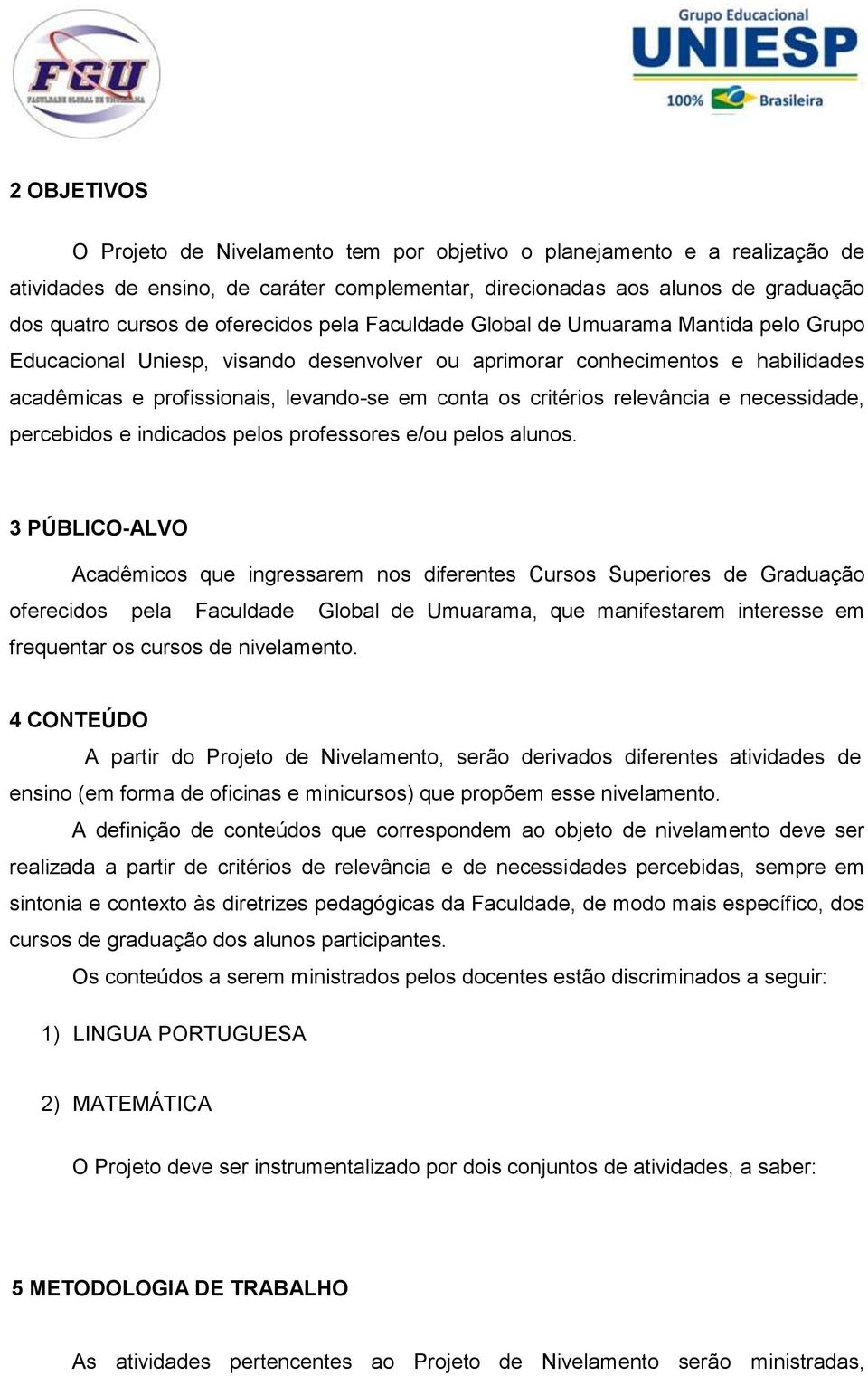 critérios relevância e necessidade, percebidos e indicados pelos professores e/ou pelos alunos.