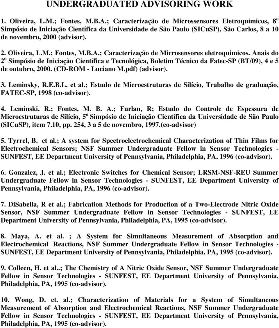 Anais do 2 o Simpósio de Iniciação Científica e Tecnológica, Boletim Técnico da Fatec-SP (BT/09), 4 e 5 de outubro, 2000. (CD-ROM - Luciano M.pdf) (advisor). 3. Leminsky, R.E.B.L. et al.