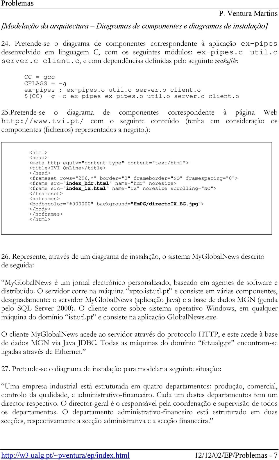 c, e com dependências definidas pelo seguinte makefile: CC = gcc CFLAGS = -g ex-pipes : ex-pipes.o util.o server.o client.o $(CC) -g -o ex-pipes ex-pipes.o util.o server.o client.o 25.