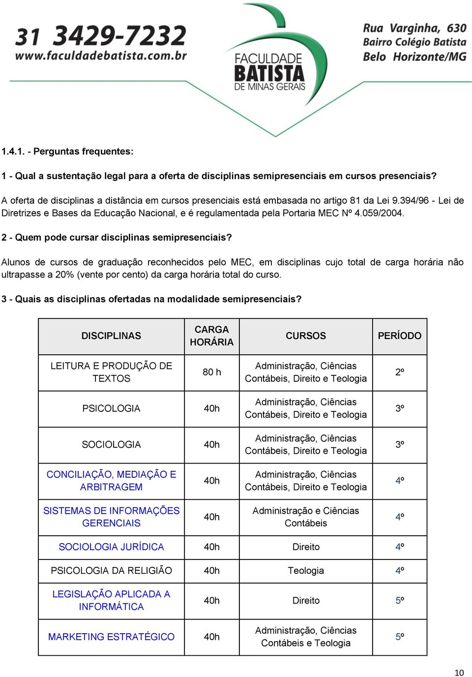 059/2004. 2 - Quem pode cursar disciplinas semipresenciais?