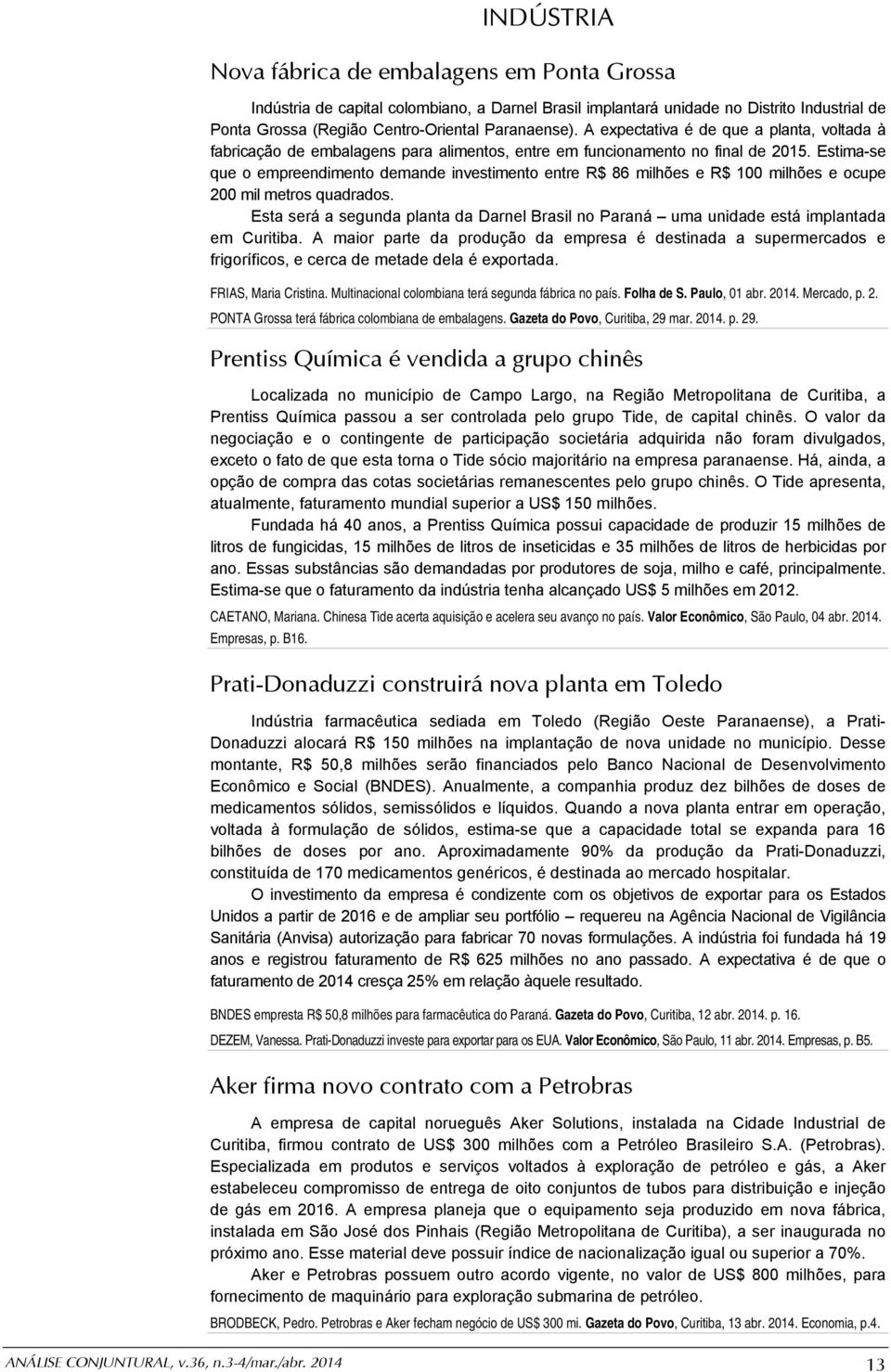 Estima-se que o empreendimento demande investimento entre R$ 86 milhões e R$ 100 milhões e ocupe 200 mil metros quadrados.