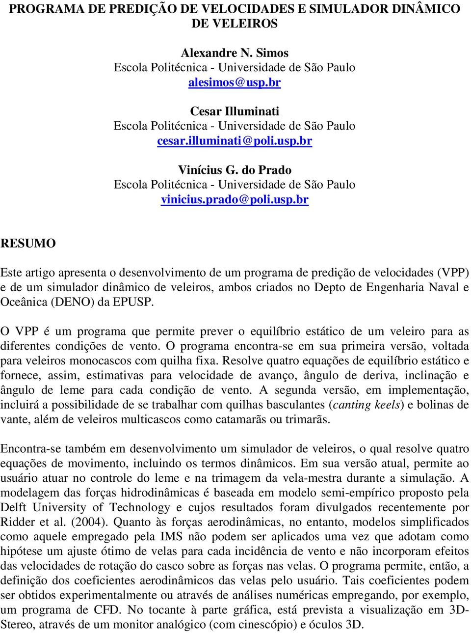 br Vinícius G. do Prado Escola Politécnica - Universidade de São Paulo vinicius.prado@poli.usp.