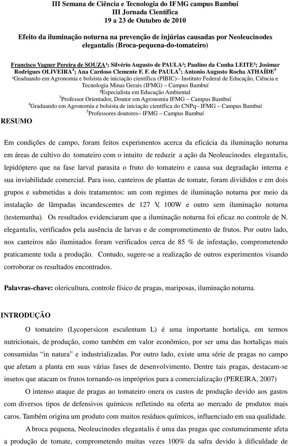 F. de PAULA 5 ; Antonio Augusto Rocha ATHAÍDE 5 ¹Graduando em Agronomia e bolsista de iniciação científica (PIBIC) Instituto Federal de Educação, Ciência e Tecnologia Minas Gerais (IFMG) Campus