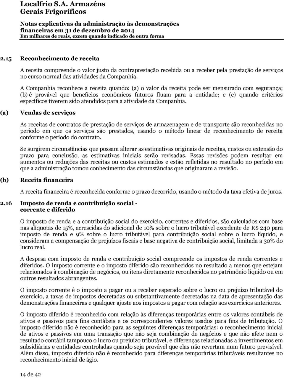 específicos tiverem sido atendidos para a atividade da Companhia.