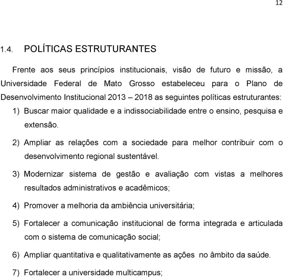 as seguintes políticas estruturantes: 1) Buscar maior qualidade e a indissociabilidade entre o ensino, pesquisa e extensão.