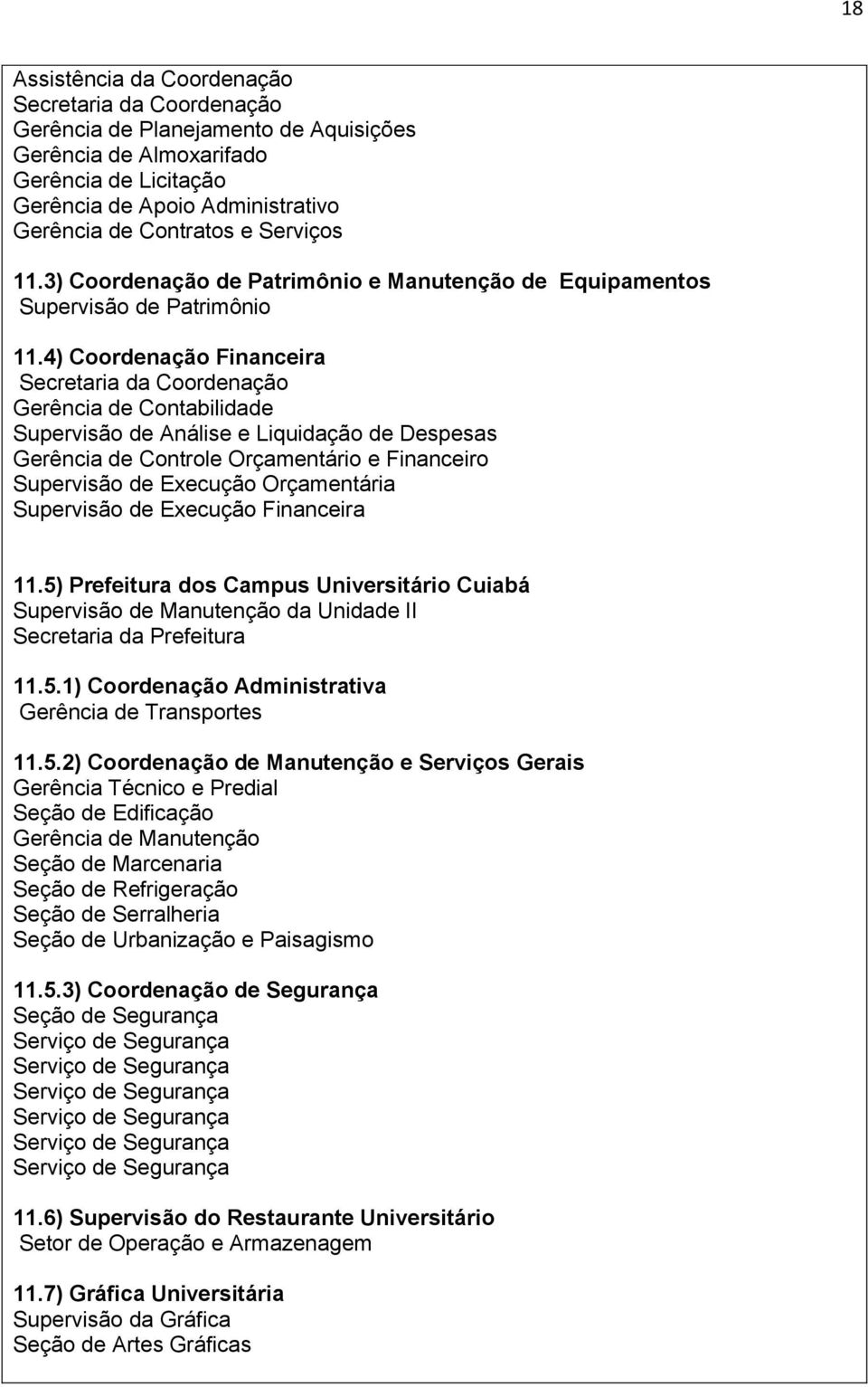 4) Coordenação Financeira Secretaria da Coordenação Gerência de Contabilidade Supervisão de Análise e Liquidação de Despesas Gerência de Controle Orçamentário e Financeiro Supervisão de Execução