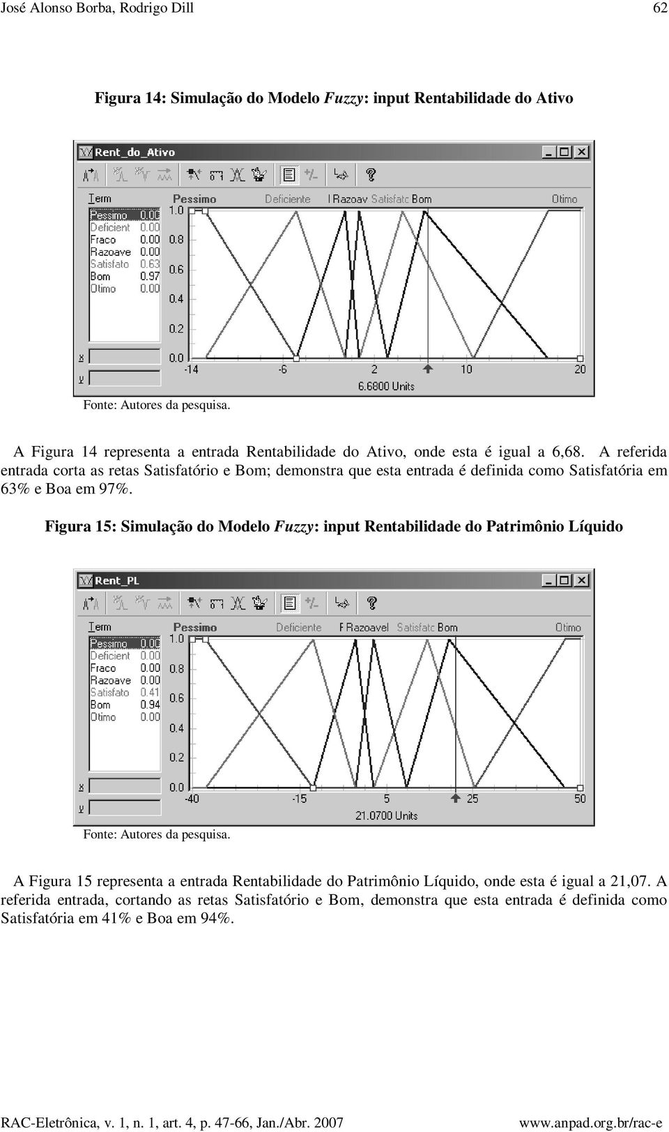 A referida entrada corta as retas Satisfatório e Bom; demonstra que esta entrada é definida como Satisfatória em 63% e Boa em 97%.