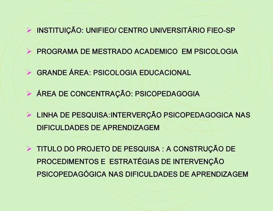 PESQUISA:INTERVERÇÃO PSICOPEDAGOGICA NAS DIFICULDADES DE APRENDIZAGEM TITULO DO PROJETO DE