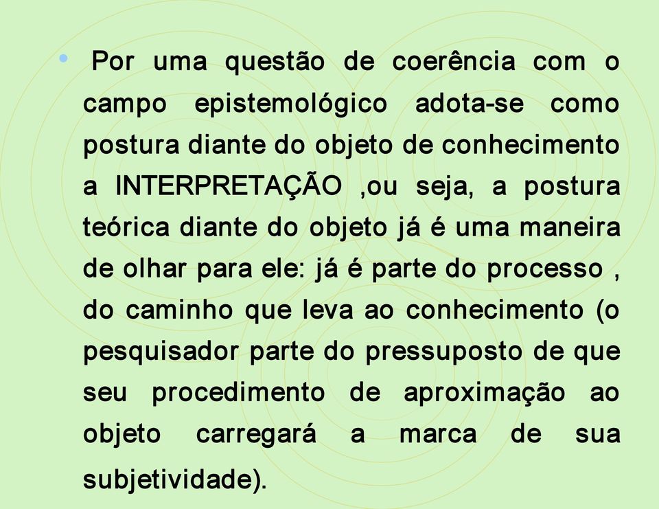 olhar para ele: já é parte do processo, do caminho que leva ao conhecimento (o pesquisador parte